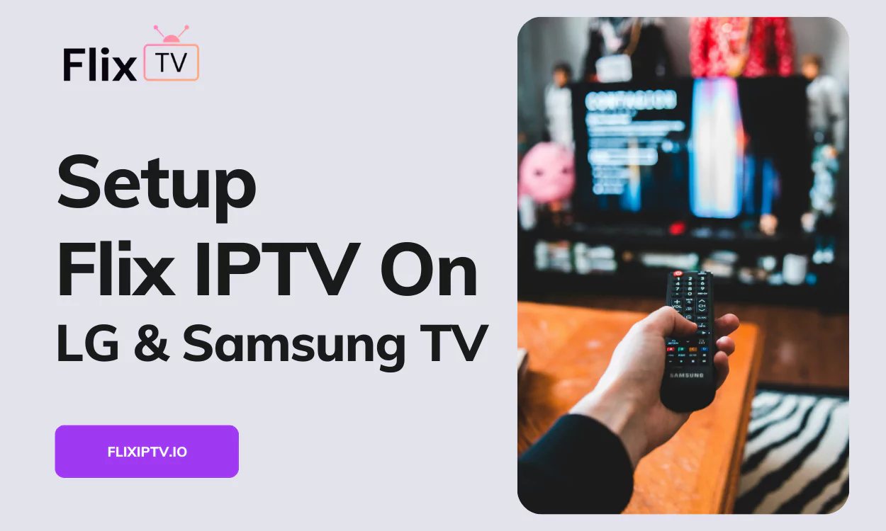 Flix IPTV Setup Guide For Samsung LG Smart TVs