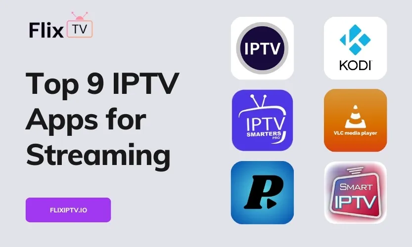 Top 9 IPTV Apps for Streaming Android, iOS, Smart TVs and More
