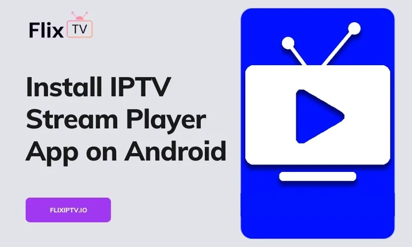 Install IPTV Stream Player App On Android Devices